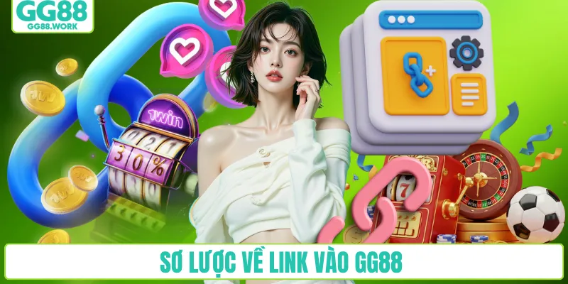 Sơ lược về link vào GG88