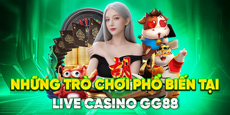 Những trò chơi phổ biến tại live casino gg88